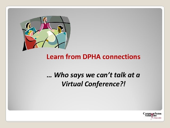 Learn from DPHA connections … Who says we can’t talk at a Virtual Conference?