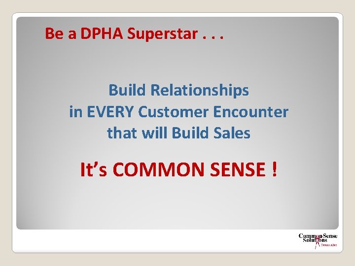 Be a DPHA Superstar. . . Build Relationships in EVERY Customer Encounter that will