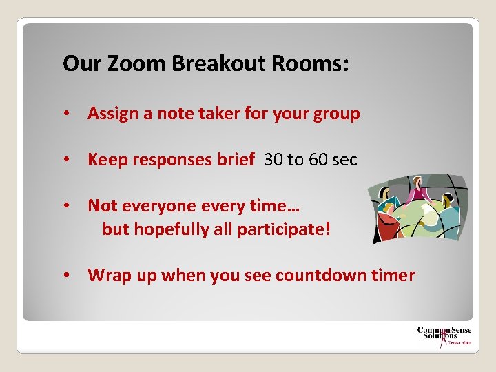 Our Zoom Breakout Rooms: • Assign a note taker for your group • Keep