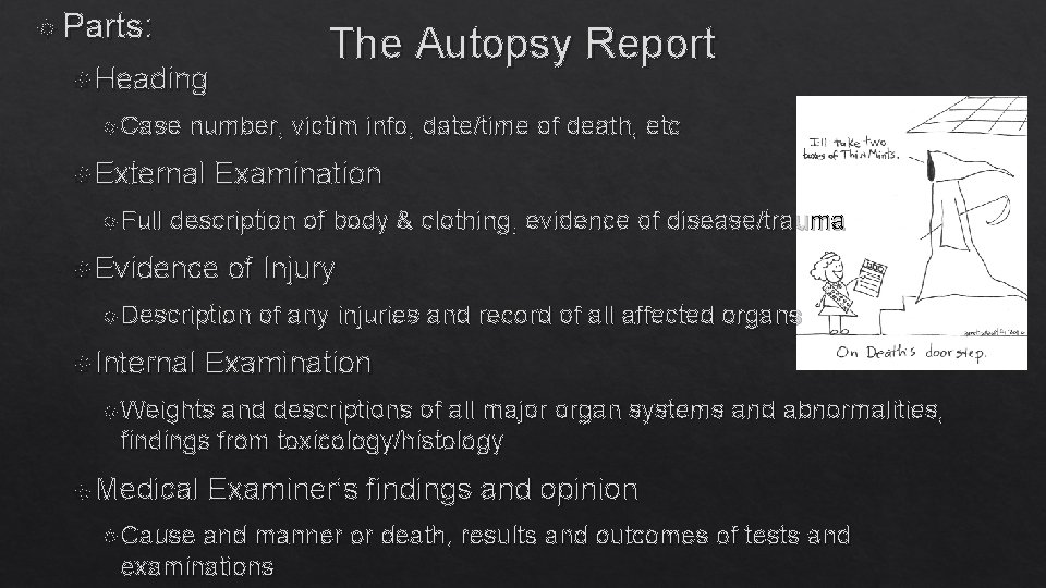 Parts: The Autopsy Report Heading Case number, victim info, date/time of death, etc Parts: The Autopsy Report Heading Case number, victim info, date/time of death, etc