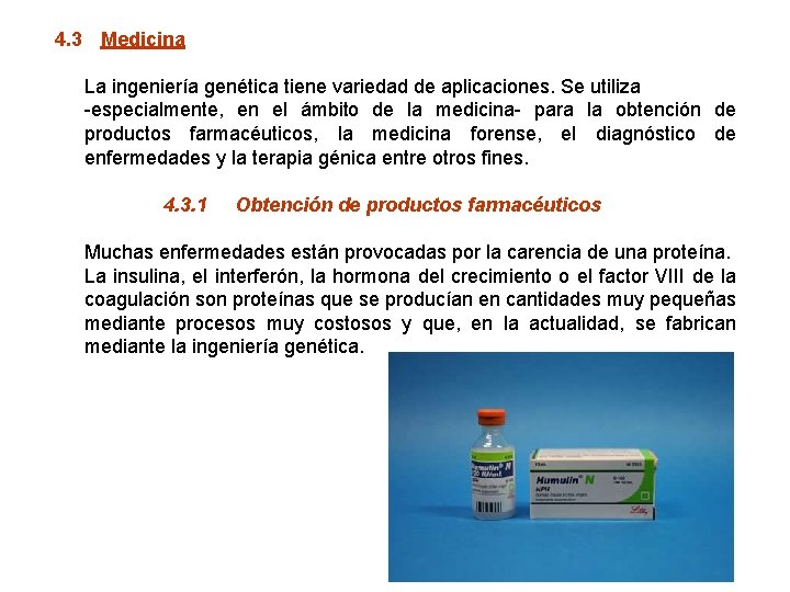 4. 3 Medicina La ingeniería genética tiene variedad de aplicaciones. Se utiliza -especialmente, en