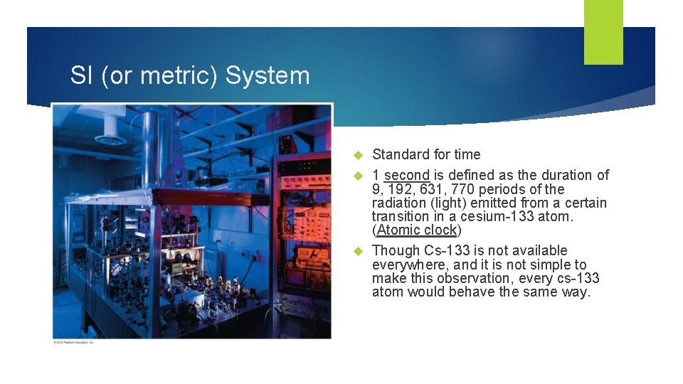 SI (or metric) System Standard for time 1 second is defined as the duration