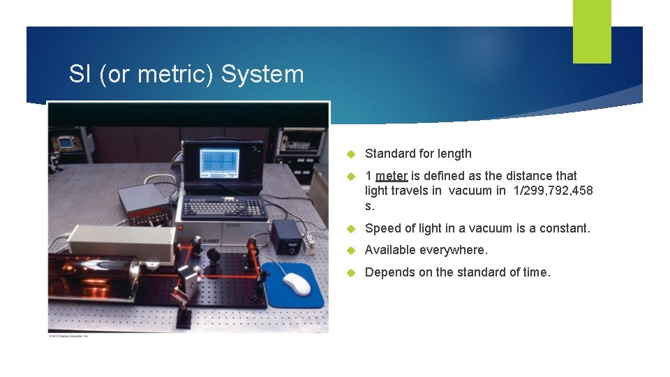 SI (or metric) System Standard for length 1 meter is defined as the distance