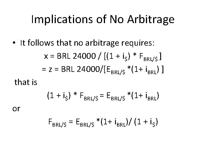 Implications of No Arbitrage • It follows that no arbitrage requires: x = BRL