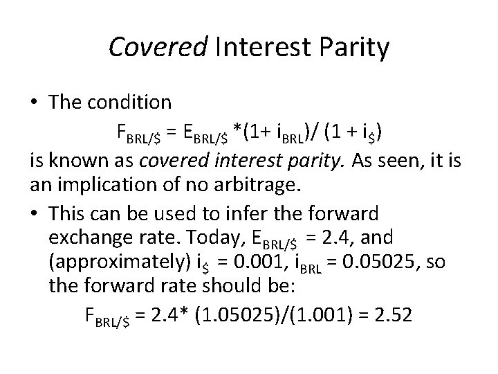 Covered Interest Parity • The condition FBRL/$ = EBRL/$ *(1+ i. BRL)/ (1 +