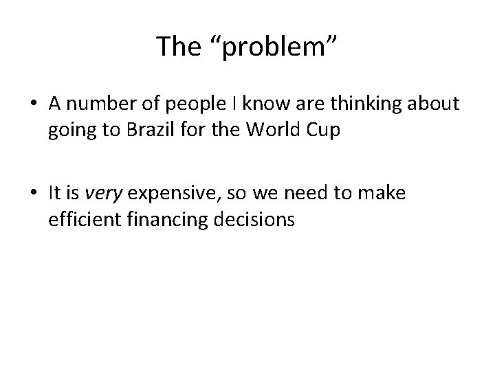 The “problem” • A number of people I know are thinking about going to