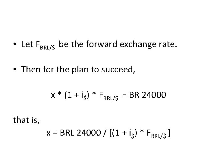  • Let FBRL/$ be the forward exchange rate. • Then for the plan