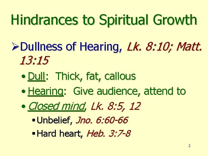 Hindrances to Spiritual Growth ØDullness of Hearing, Lk. 8: 10; Matt. 13: 15 •