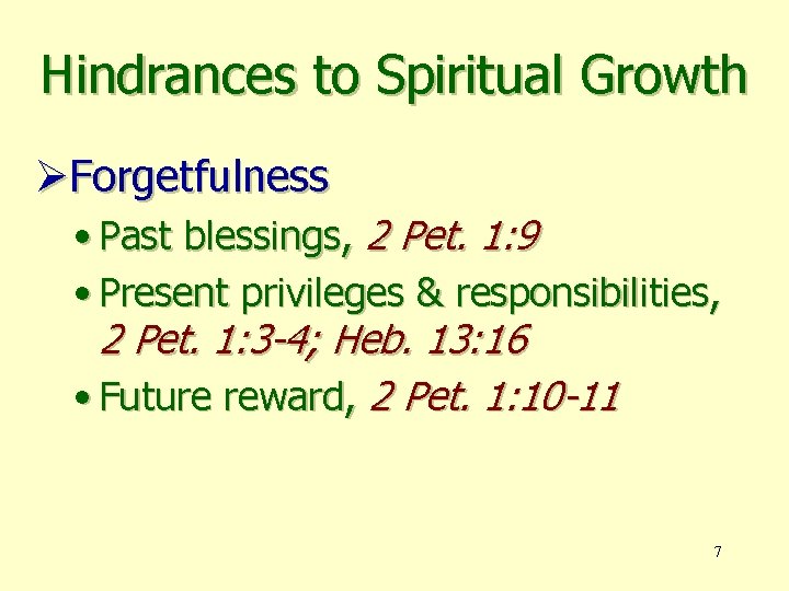 Hindrances to Spiritual Growth ØForgetfulness • Past blessings, 2 Pet. 1: 9 • Present