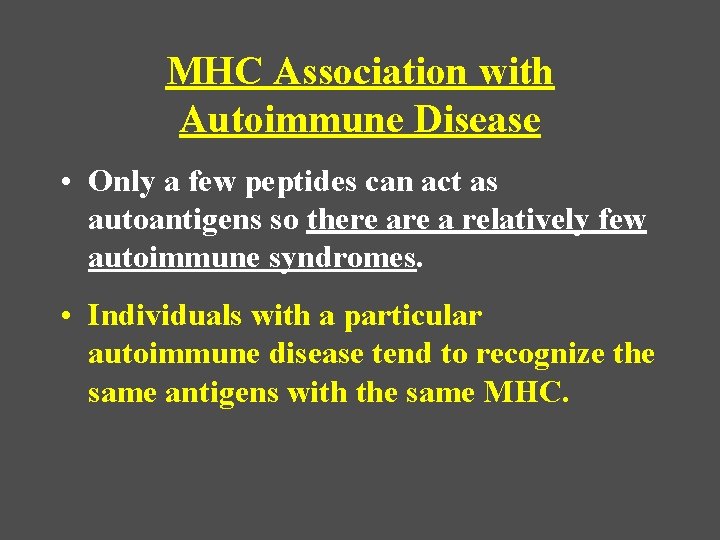 MHC Association with Autoimmune Disease • Only a few peptides can act as autoantigens