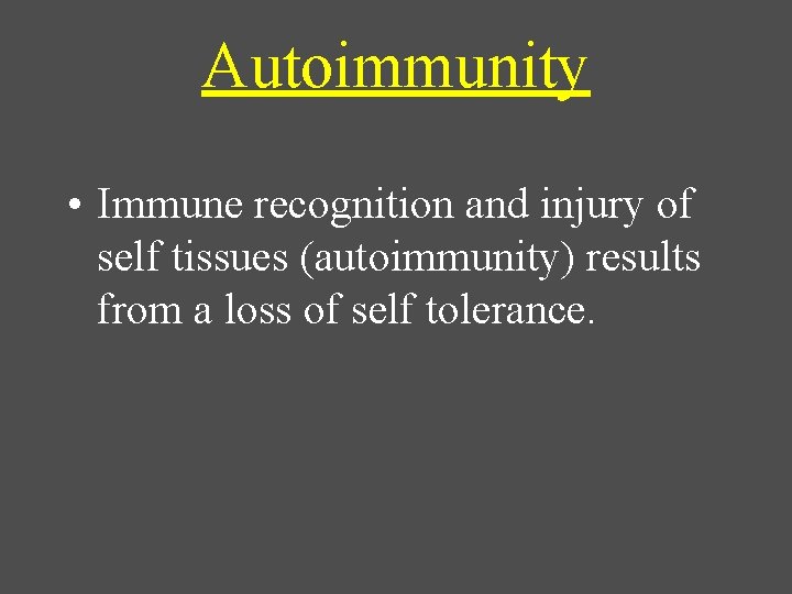Autoimmunity • Immune recognition and injury of self tissues (autoimmunity) results from a loss