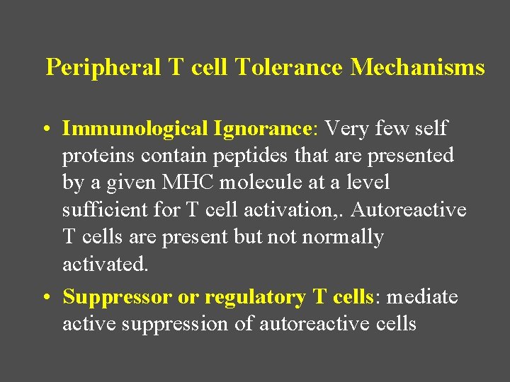 Peripheral T cell Tolerance Mechanisms • Immunological Ignorance: Very few self proteins contain peptides