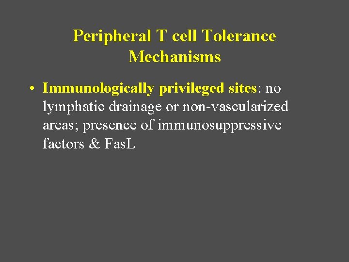 Peripheral T cell Tolerance Mechanisms • Immunologically privileged sites: no lymphatic drainage or non-vascularized