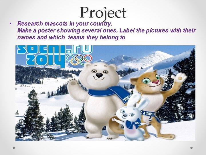 Project • Research mascots in your country. Make a poster showing several ones. Label