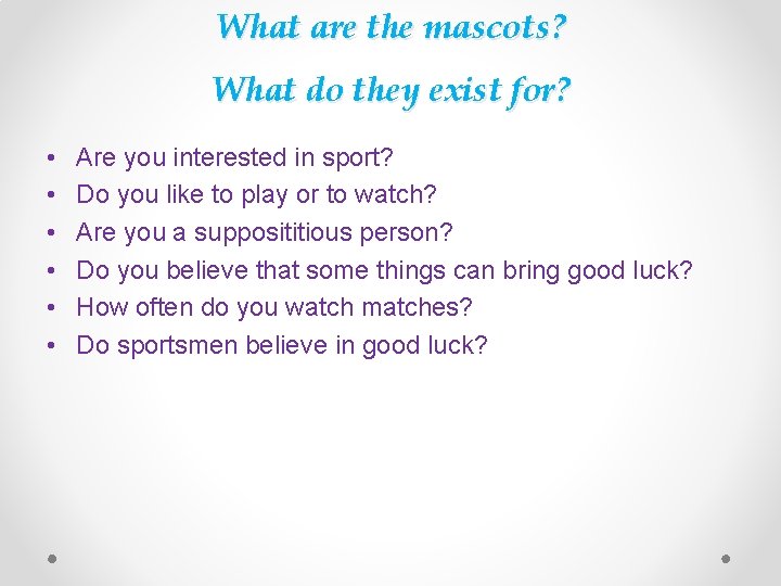 What are the mascots? What do they exist for? • • • Are you