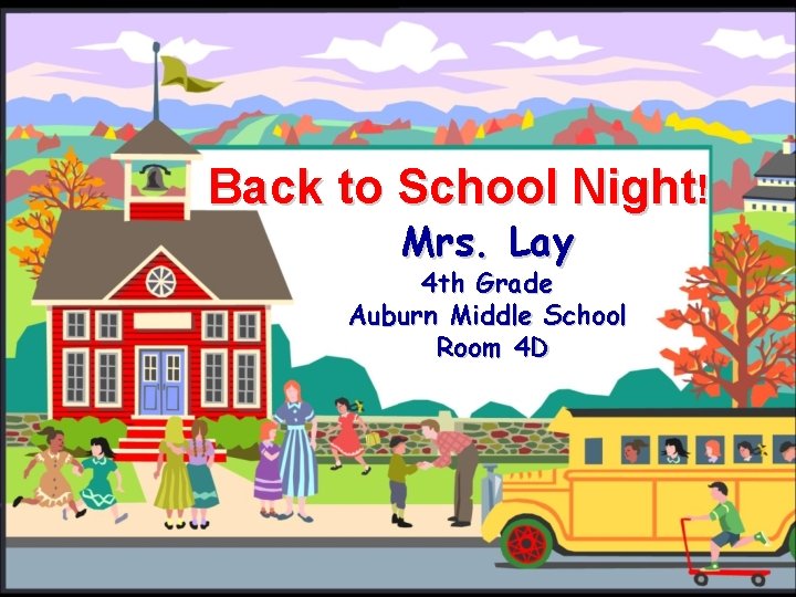 Back to School Night! Mrs. Lay 4 th Grade Auburn Middle School Room 4