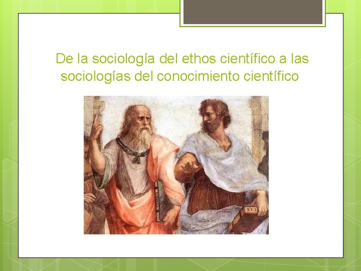 De la sociología del ethos científico a las sociologías del conocimiento científico 