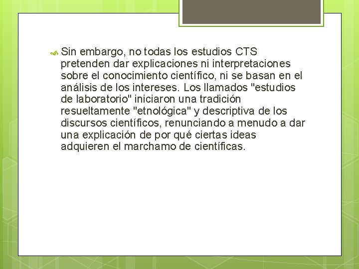  Sin embargo, no todas los estudios CTS pretenden dar explicaciones ni interpretaciones sobre