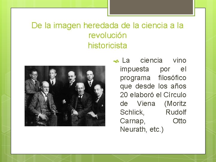 De la imagen heredada de la ciencia a la revolución historicista La ciencia vino