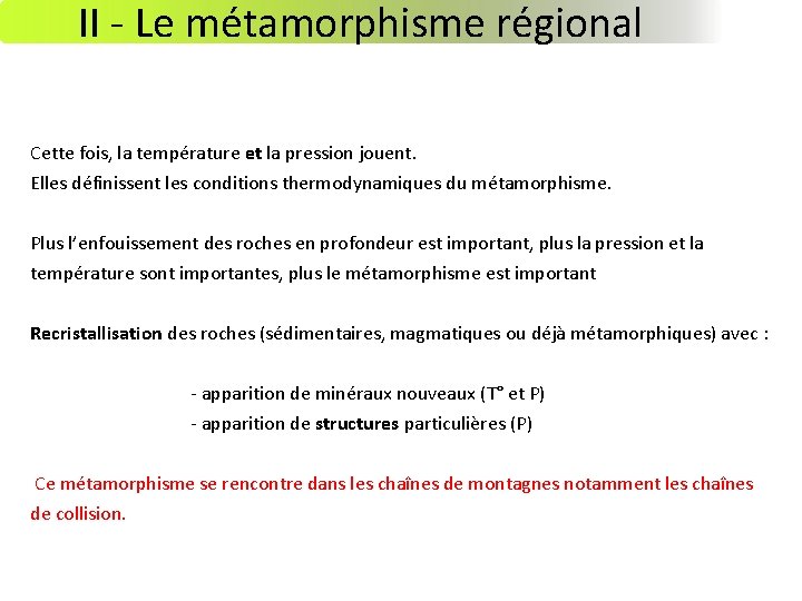 II - Le métamorphisme régional Cette fois, la température et la pression jouent. Elles II - Le métamorphisme régional Cette fois, la température et la pression jouent. Elles