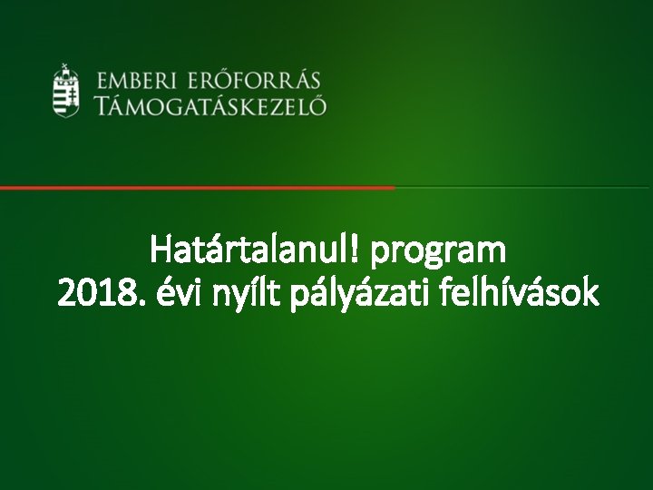 Határtalanul! program 2018. évi nyílt pályázati felhívások 