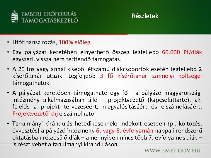 Részletek • Utófinanszírozás, 100% előleg • Egy pályázat keretében elnyerhető összeg legfeljebb 60. 000