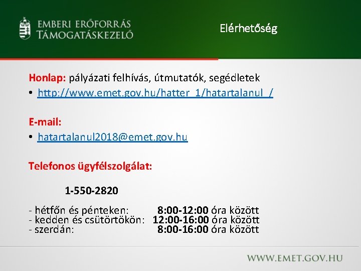Elérhetőség Honlap: pályázati felhívás, útmutatók, segédletek • http: //www. emet. gov. hu/hatter_1/hatartalanul_/ E-mail: •