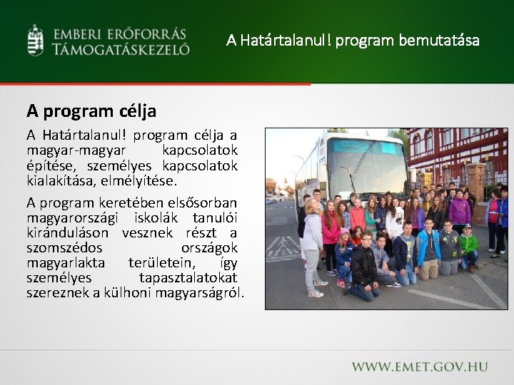 A Határtalanul! program bemutatása A program célja A Határtalanul! program célja a magyar-magyar kapcsolatok