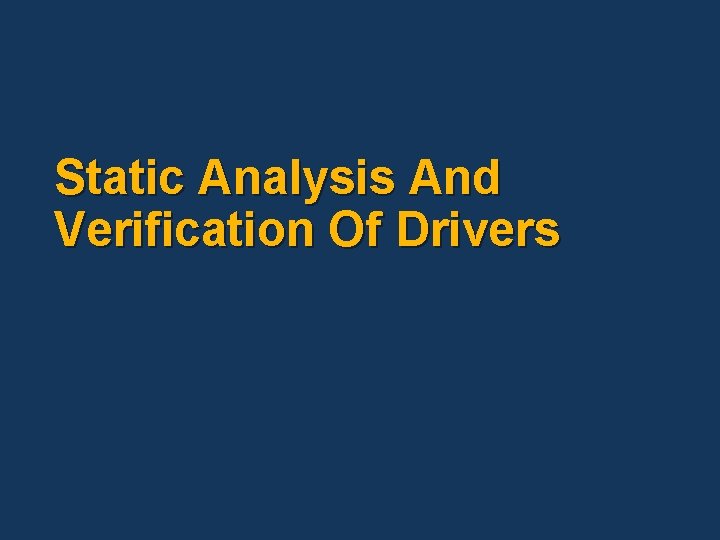 Static Analysis And Verification Of Drivers Static Analysis And Verification Of Drivers