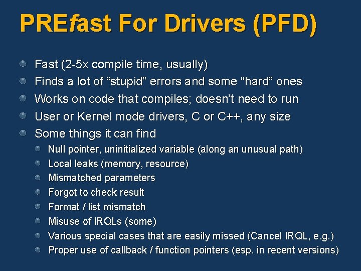 PREfast For Drivers (PFD) Fast (2 -5 x compile time, usually) Finds a lot PREfast For Drivers (PFD) Fast (2 -5 x compile time, usually) Finds a lot