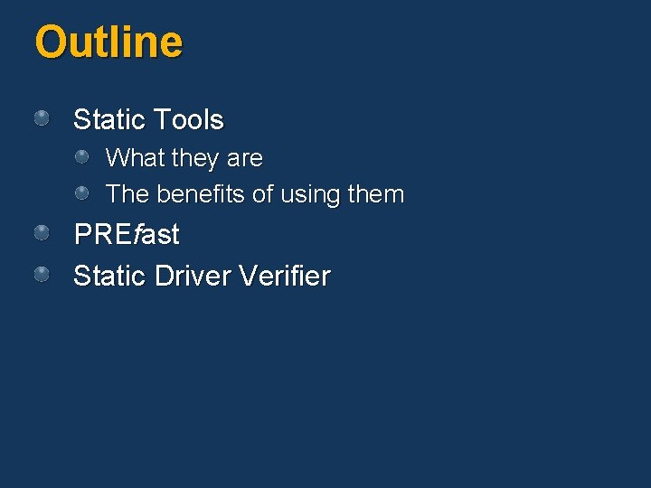 Outline Static Tools What they are The benefits of using them PREfast Static Driver Outline Static Tools What they are The benefits of using them PREfast Static Driver