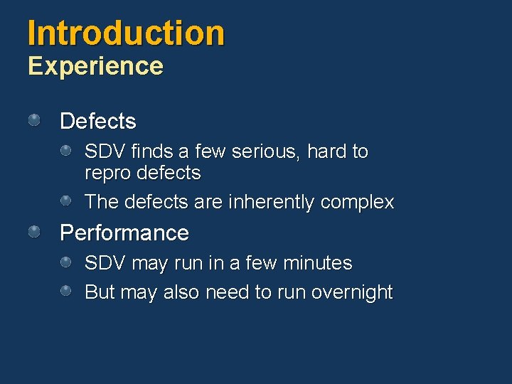 Introduction Experience Defects SDV finds a few serious, hard to repro defects The defects Introduction Experience Defects SDV finds a few serious, hard to repro defects The defects