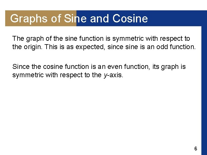 Graphs of Sine and Cosine The graph of the sine function is symmetric with