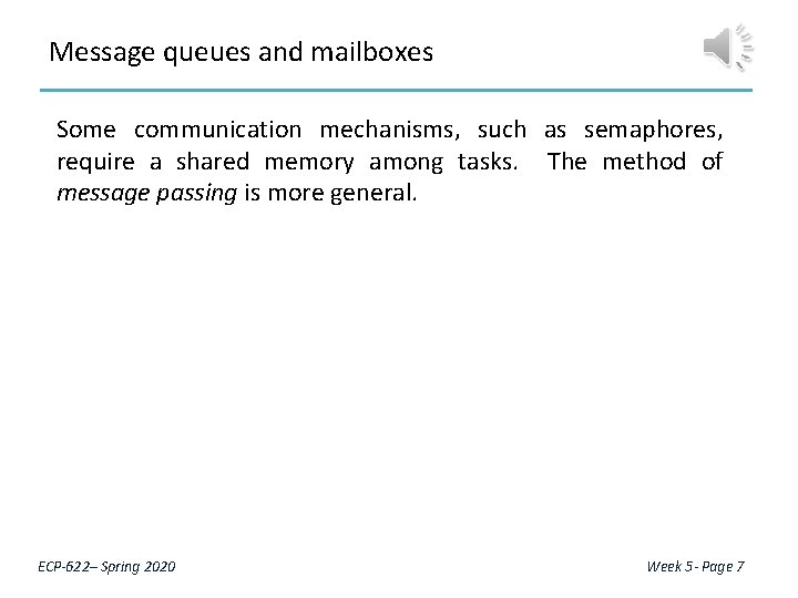 Message queues and mailboxes Some communication mechanisms, such as semaphores, require a shared memory