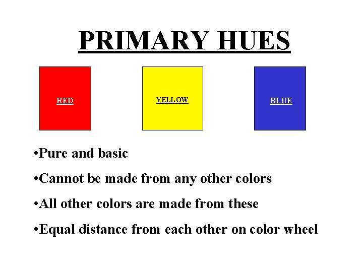 PRIMARY HUES RED YELLOW BLUE • Pure and basic • Cannot be made from