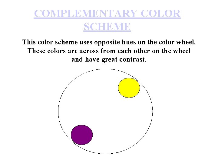 COMPLEMENTARY COLOR SCHEME This color scheme uses opposite hues on the color wheel. These