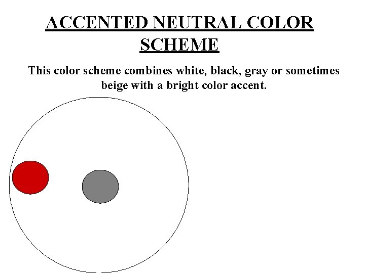 ACCENTED NEUTRAL COLOR SCHEME This color scheme combines white, black, gray or sometimes beige