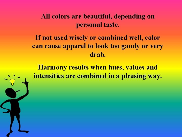 All colors are beautiful, depending on personal taste. If not used wisely or combined