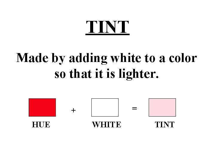 TINT Made by adding white to a color so that it is lighter. =