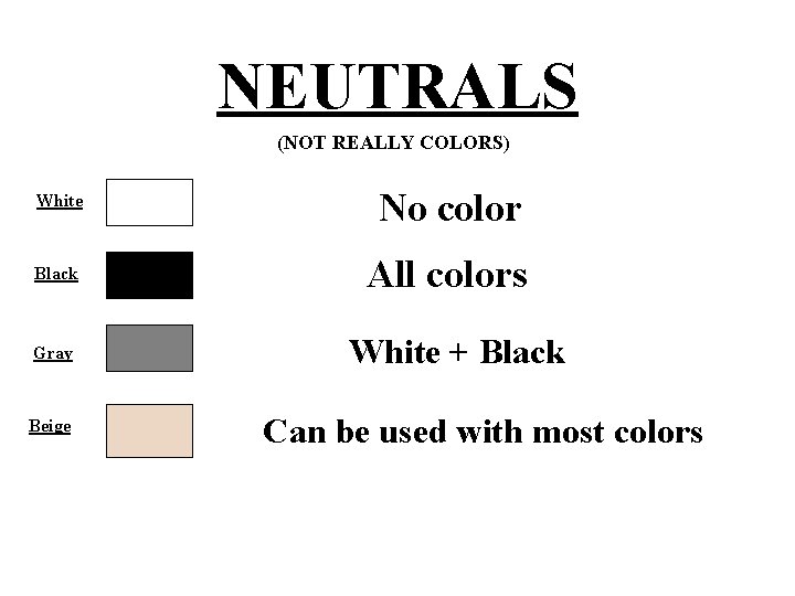 NEUTRALS (NOT REALLY COLORS) White No color Black All colors Gray Beige White +