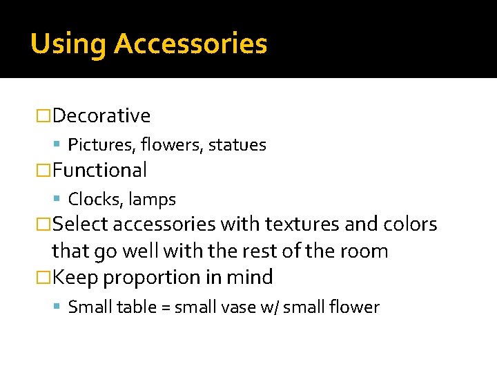 Using Accessories �Decorative Pictures, flowers, statues �Functional Clocks, lamps �Select accessories with textures and Using Accessories �Decorative Pictures, flowers, statues �Functional Clocks, lamps �Select accessories with textures and
