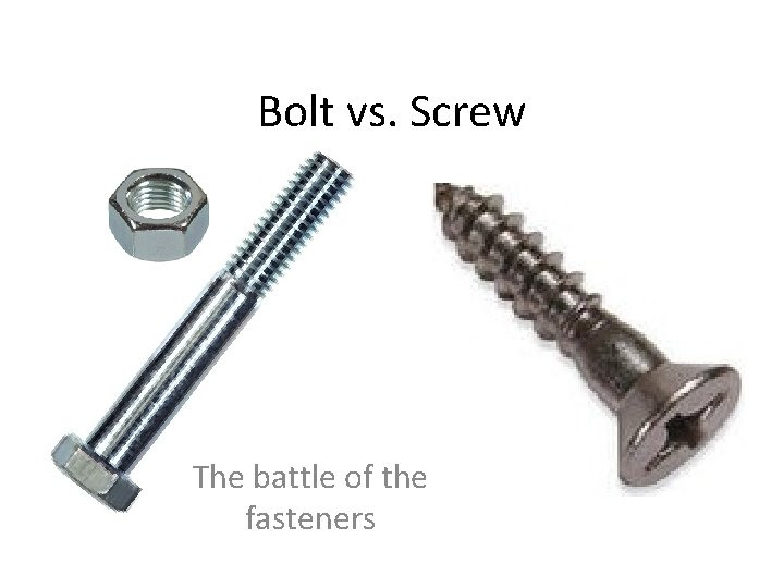 Bolt vs. Screw The battle of the fasteners 