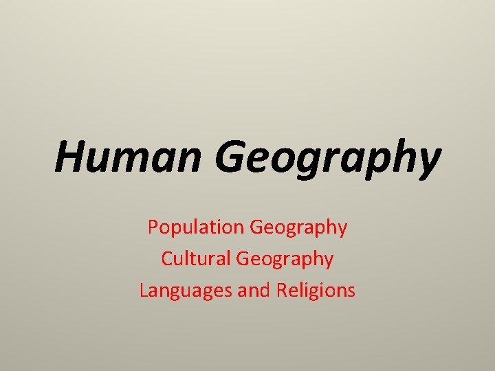 Human Geography Population Geography Cultural Geography Languages and Religions 