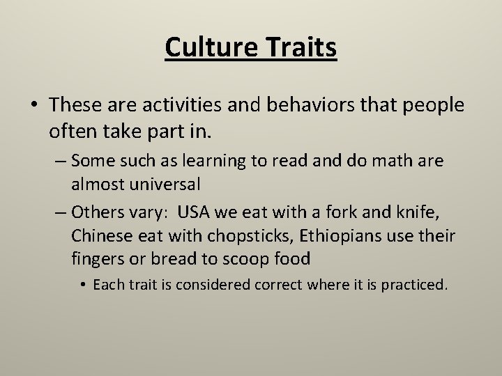 Culture Traits • These are activities and behaviors that people often take part in.