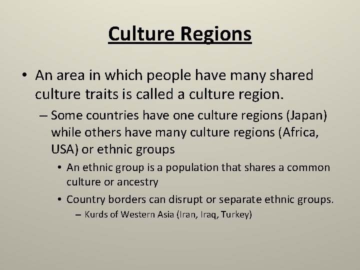 Culture Regions • An area in which people have many shared culture traits is