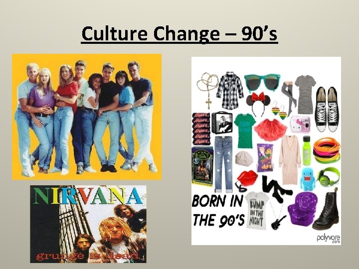 Culture Change – 90’s 