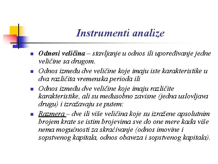 Instrumenti analize n n Odnosi veličina – stavljanje u odnos ili upoređivanje jedne veličine