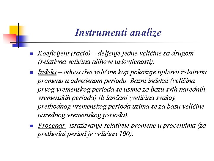 Instrumenti analize n n n Koeficijent (racio) – deljenje jedne veličine sa drugom (relativna