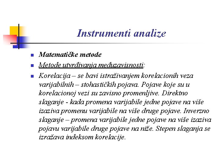 Instrumenti analize n n n Matematičke metode Metode utvrđivanja međuzavisnosti: Korelacija – se bavi