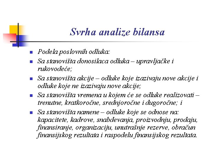 Svrha analize bilansa n n n Podela poslovnih odluka: Sa stanovišta donosilaca odluka –